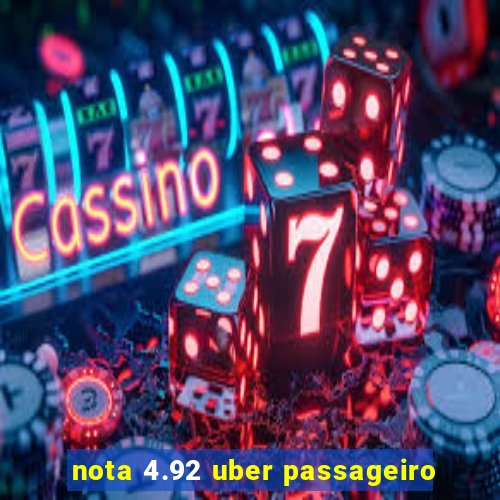 nota 4.92 uber passageiro